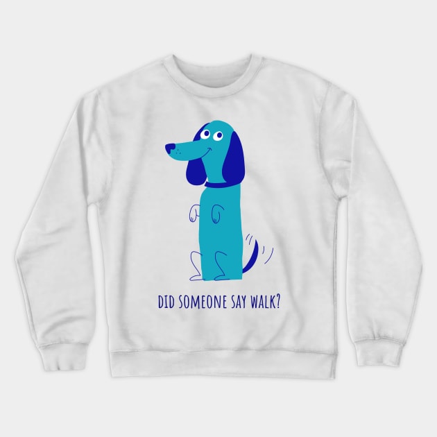 Did Somebody Say Walk Funny Dog Crewneck Sweatshirt by GreenbergIntegrity